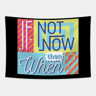 If Not Now Then When Tapestry