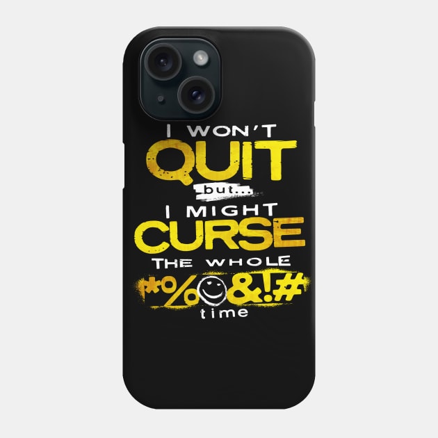 I Won’t Quit - But I Might Curse the Whole Time Phone Case by happiBod