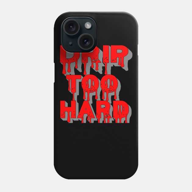 Drip Too Hard Phone Case by IronLung Designs