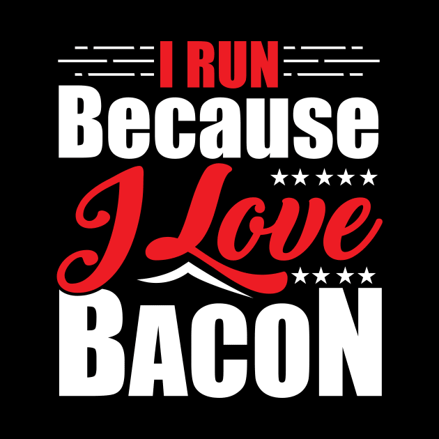 I Run Because I Love Bacon for Runners by theperfectpresents