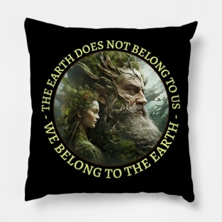 Mother Nature The Earth Does Not Belong To Us We Belong To The Earth Pillow