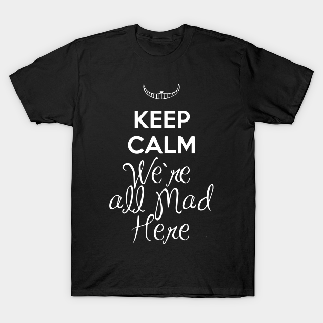 Discover We're All Mad Here - Alice In Wonderland - T-Shirt