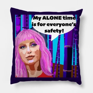 My Alone time is for everyone's safety! Pillow