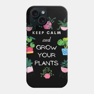 Keep calm and grow your plants Phone Case