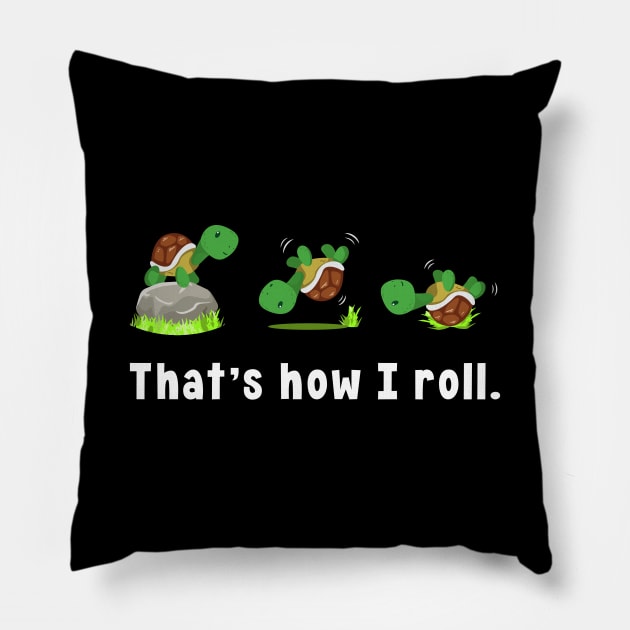 That`s How I Roll Turtle Lover Turtles Pillow by T-Shirt.CONCEPTS