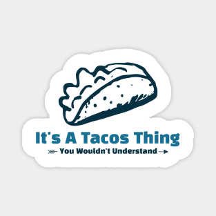 It's A Tacos Thing - funny design Magnet