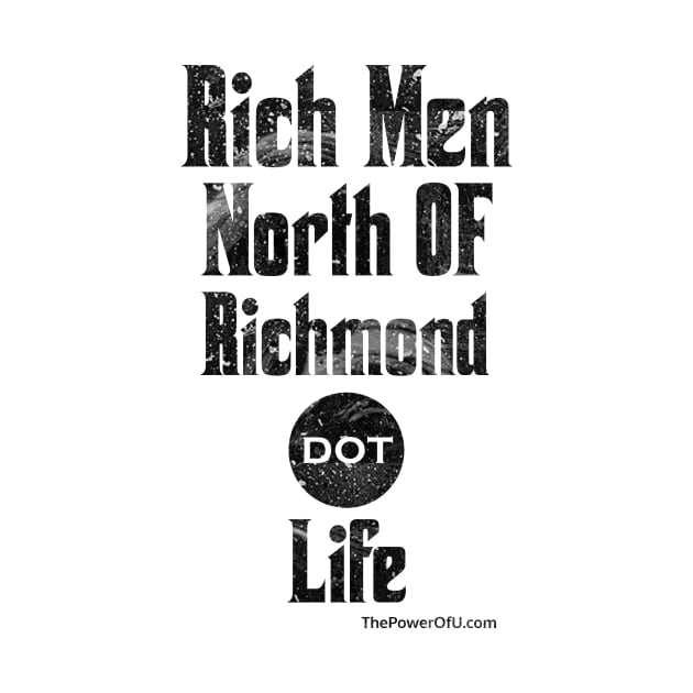 Rich Men North of Richmond dot Life by ThePowerOfU