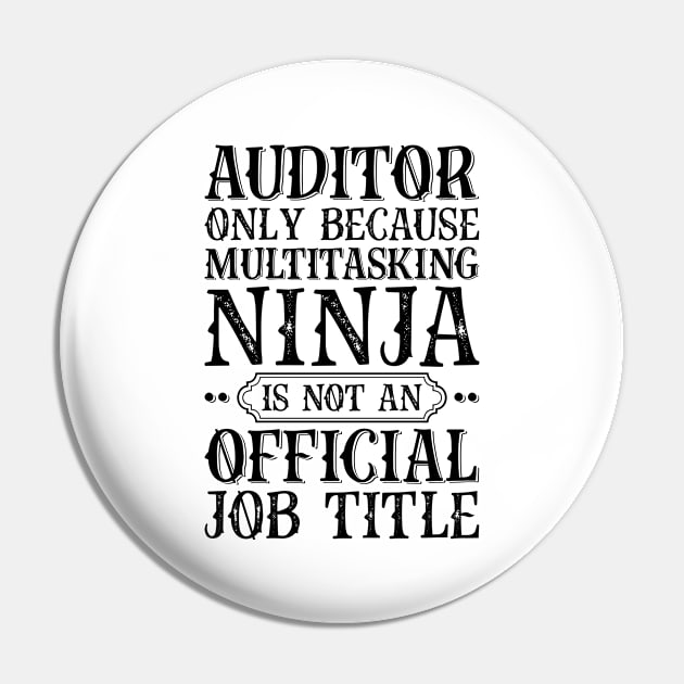 Auditor Only Because Multitasking Ninja Is Not An Official Job Title Pin by Saimarts