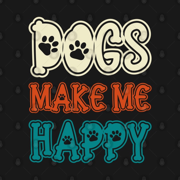 Dogs Make Me Happy by DragonTees