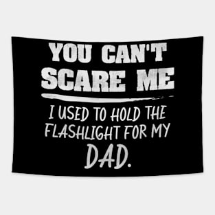 You Can't Scare Me I used to hold light for my dad Funny Tapestry