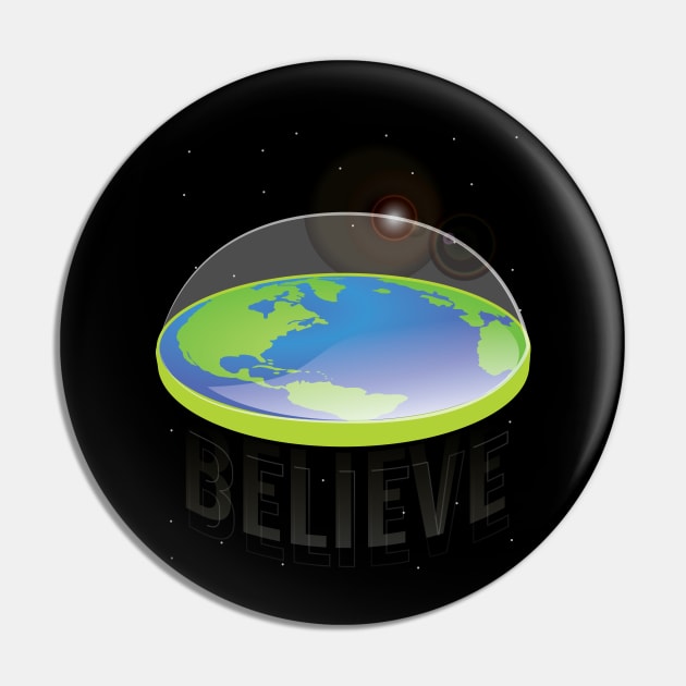 Flat Earth...Believe Pin by chrayk57