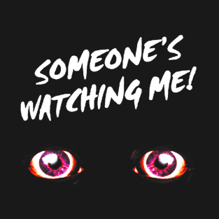 Someone's Watching Me! T-Shirt