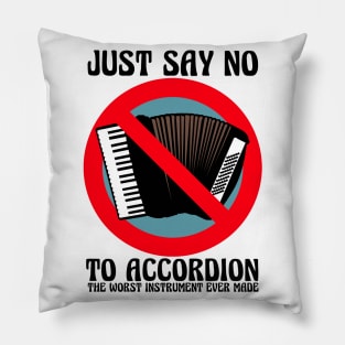JUST SAY NO To Accordion The Worst Instrument Ever Made (Color Version) Pillow