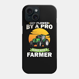 Get Plowed By A Pro Sleep With A Farmer Phone Case