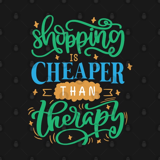 Shopping Is Cheaper Than Therapy by Phorase