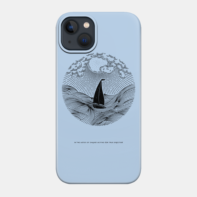 IN THE WAVES OF CHANGE WE FIND OUR TRUE DIRECTION - Ocean - Phone Case