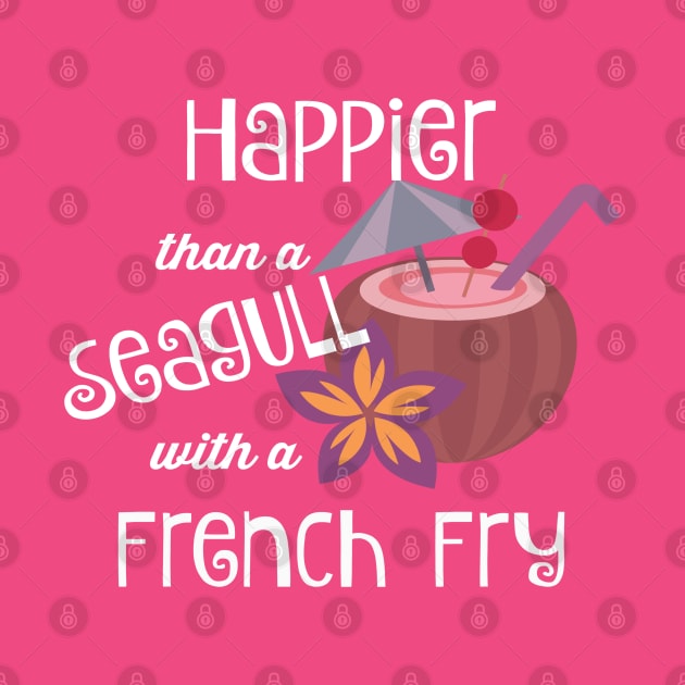 Happier Than A Seagull With A French Fry by SomedayDesignsCo