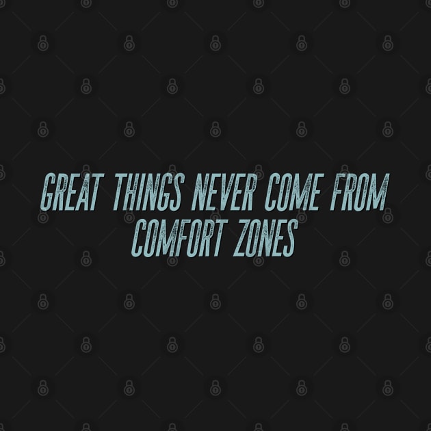 Great things never come from comfort zones by Spearhead Ink