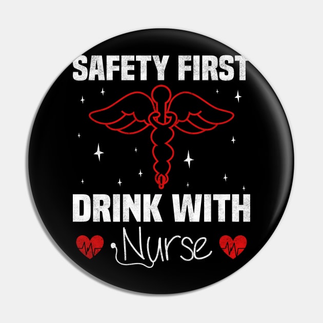 Safety first Drink with Nurse, Nurse Funny Pin by BenTee