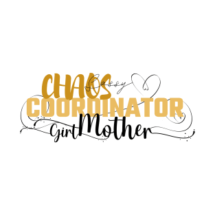 Funny Sassy Chaos Coordinator Design for Mom's with daughters T-Shirt