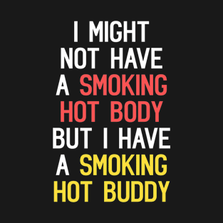 I Might Not Have A Smoking Hot Body But I Have A Smoking Hot Buddy Funny Quote T-Shirt