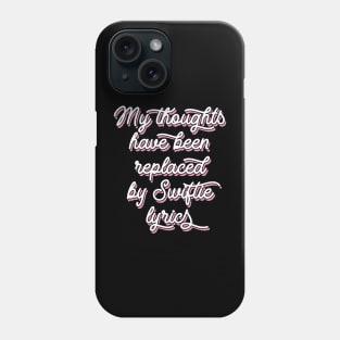 My Thoughts Have Been Replaced by Swiftie Lyrics Phone Case