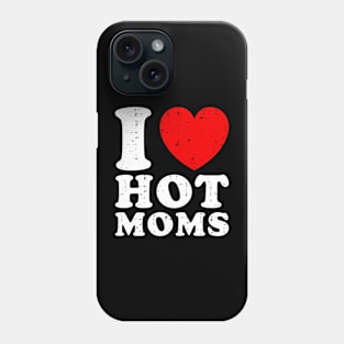 I Love Hot Moms Phone Case