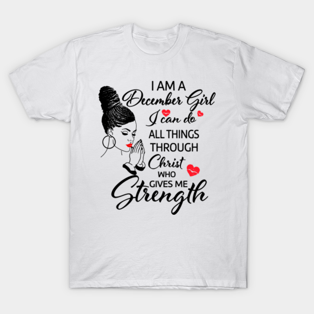 Disover I Am A december Girl I Can Do All Things Through Christ Who Gives Me Strength - Sagittarius Girl - T-Shirt