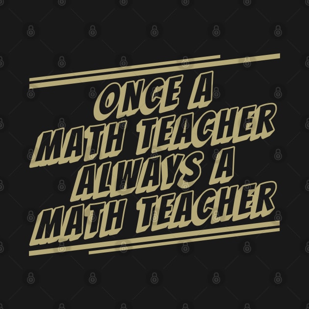Once a Math Teacher Always a Math Teacher by BuddyandPrecious