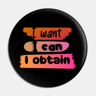 I WANT, I CAN, I GET. Pin