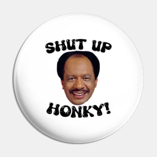 Funny-Shut-Up-Honky! Pin