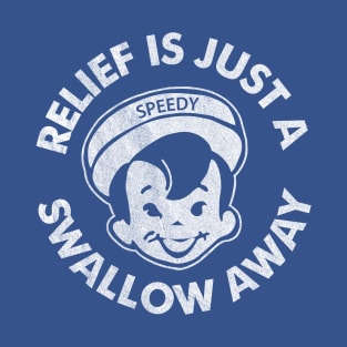 Relief is just a swallow away T-Shirt