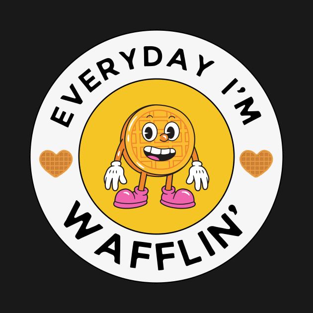 Every day I'm Wafflin' - Waffle Lover by Ivanapcm