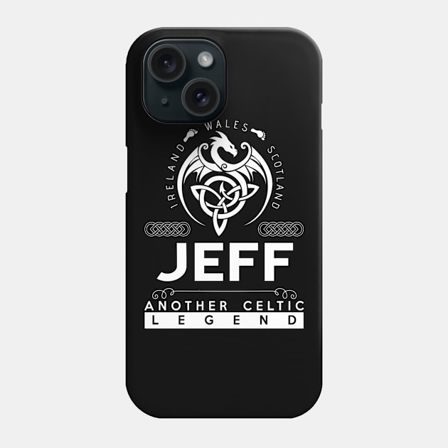 Jeff Name T Shirt - Another Celtic Legend Jeff Dragon Gift Item Phone Case by harpermargy8920