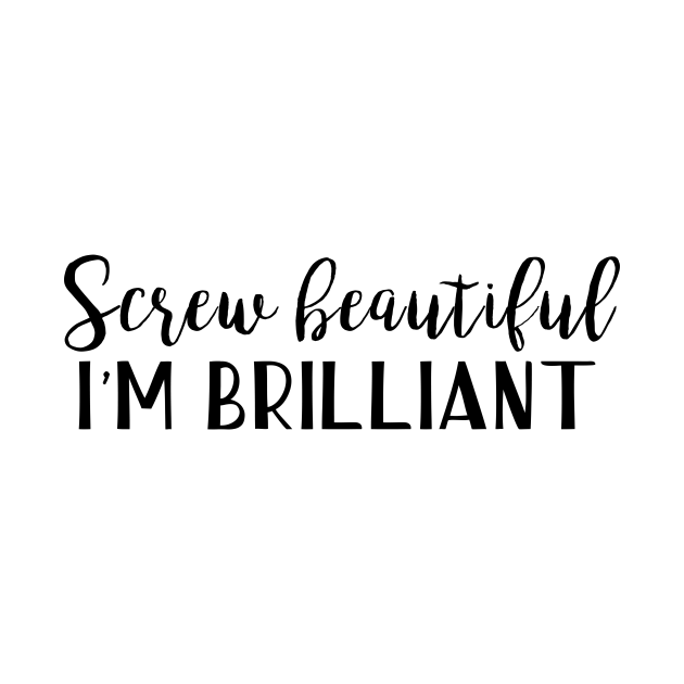 Disover Screw Beautiful, I'm brilliant - Feminism - T-Shirt