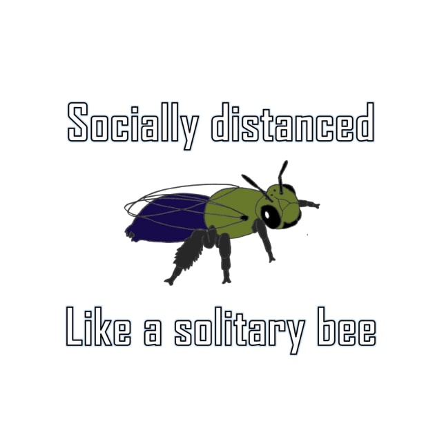 Socially distanced like a solitary bee by BeeBabette