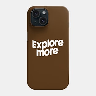 Explore More Phone Case