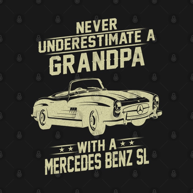 Grandpa With Mercedes Benz Sl Vintage Retro Classic Car Lover Gift Never Underestimate Grandpa Dad Father With Antique or Muscle Car by Amzprimeshirt