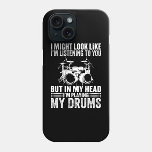 I might look like i'm listening to you Drum Drummer Phone Case