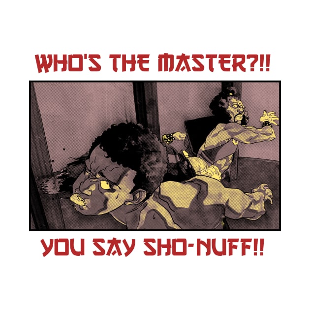 Who The Master!! You Say Sho - Nuff by Joker Keder