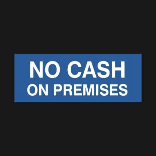 No Cash on Premises T-Shirt