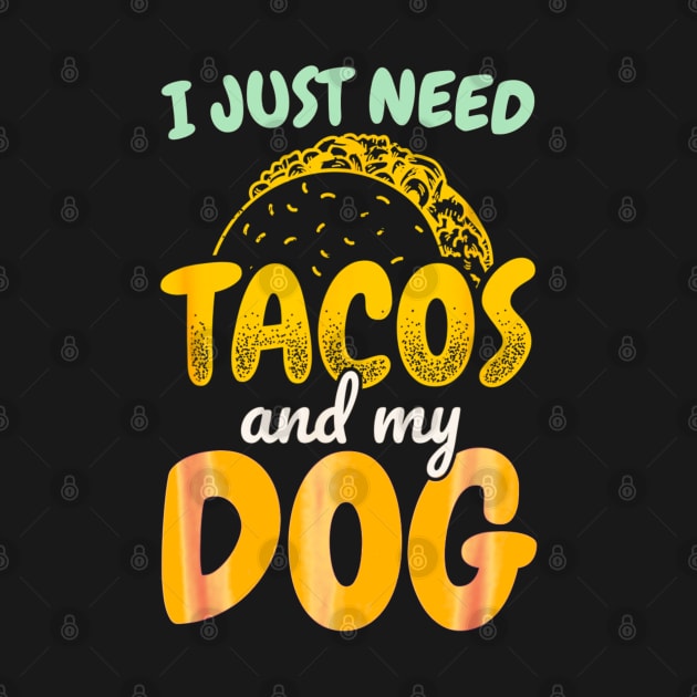 I just need tacos and my dog by Dreamsbabe