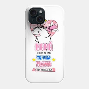 maam a ti que me diste tu vida tu amor y tus changlazos Phone Case