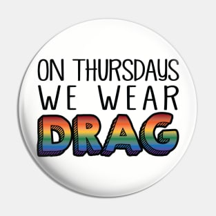 On Thursdays We Wear Drag Pin