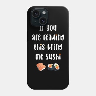 If you are reading this bring me sushi Phone Case