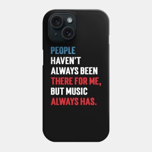 People Haven't Always Been There For Me, But Music Always Has. v2 Phone Case