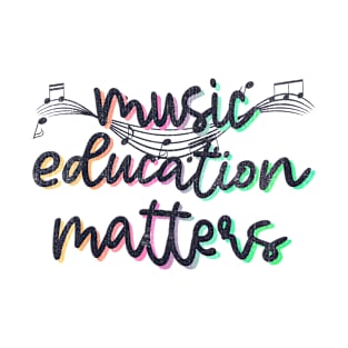 Music Education Matters Funny Music Teacher T-Shirt