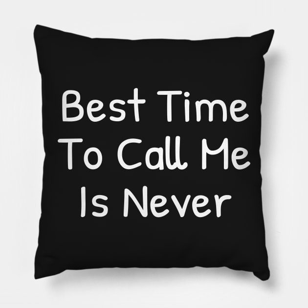 Best time To call me is Never Pillow by Islanr