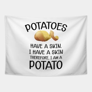 Potato - Potatoes have a skin I have a skin. Therefore I am a potato Tapestry