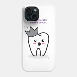 Dentistry: You Need A Crown Phone Case